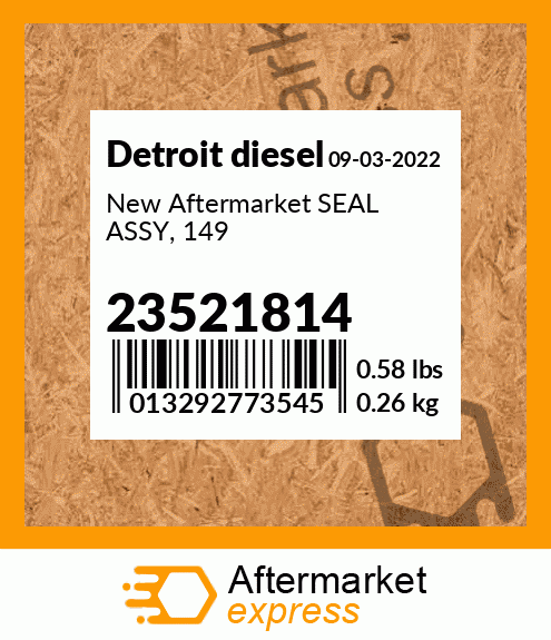 New Aftermarket SEAL ASSY, 149 23521814