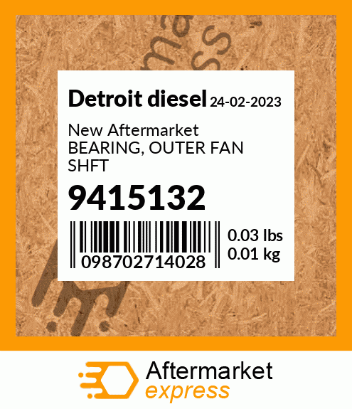 New Aftermarket BEARING, OUTER FAN SHFT 9415132
