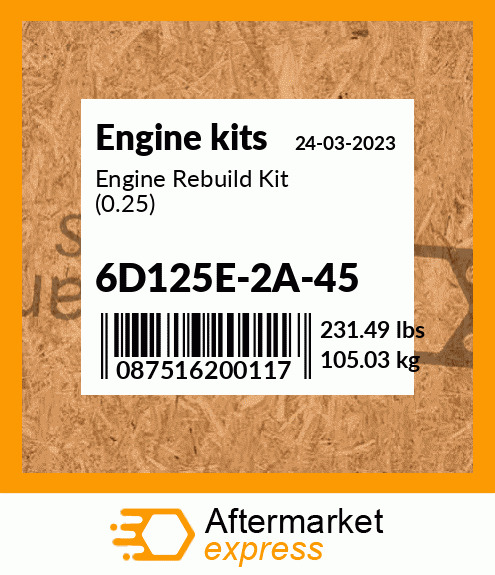 Engine Rebuild Kit (0.25) 6D125E-2A-45