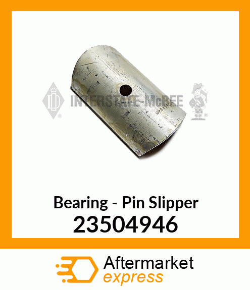 New Aftermarket BEARING, PIN SLIPPER 23504946