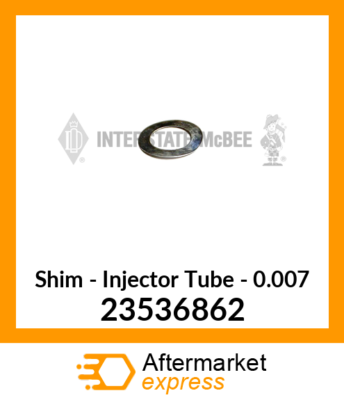 New Aftermarket SHIM, INJ TUBE, .007 23536862