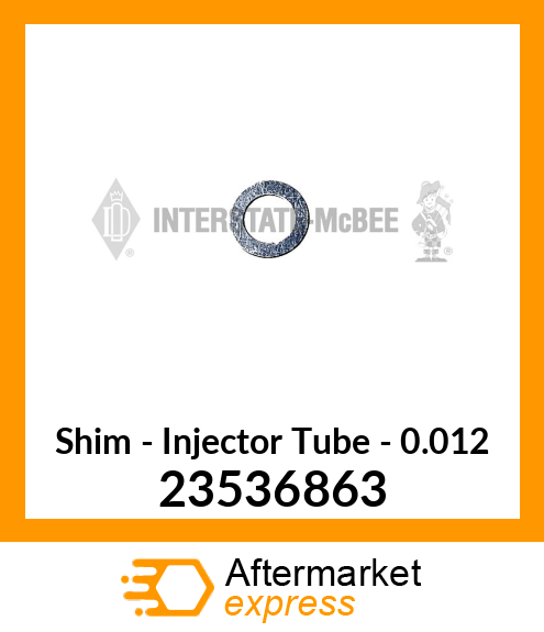 New Aftermarket SHIM, INJ TUBE, .012 23536863