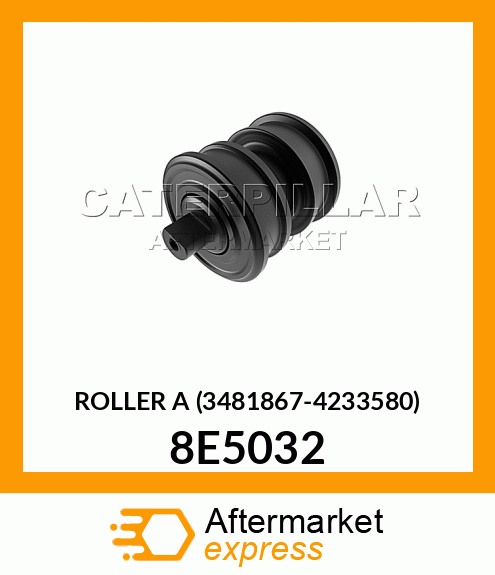 8E5032 - ROLLER A (3481867-4233580) fits Caterpillar | Price: $125.30