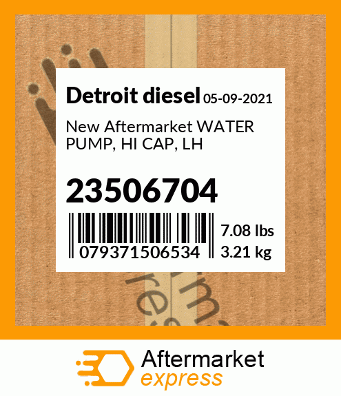 Spare part 23506704 + New Aftermarket WATER PUMP, HI CAP, LH