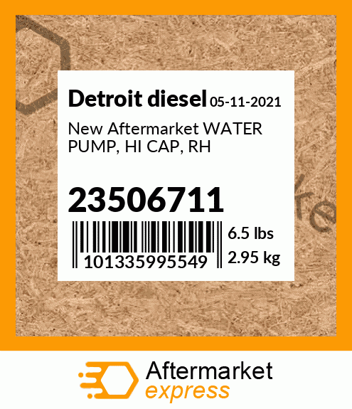 Spare part 23506711 + New Aftermarket WATER PUMP, HI CAP, RH