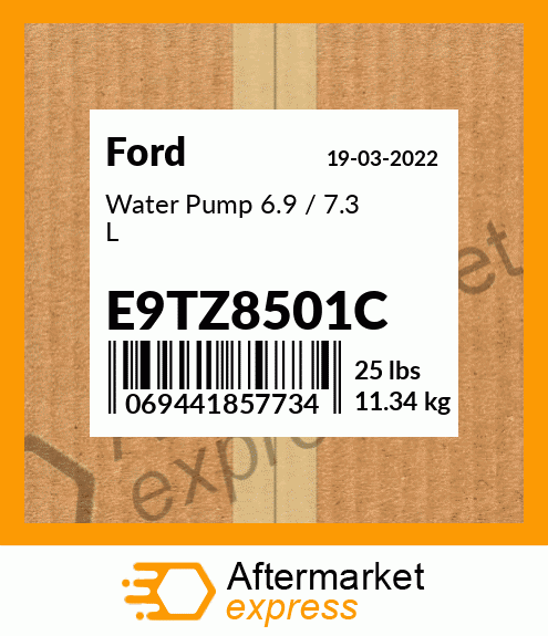 Spare part E9TZ8501C + Water Pump 6.9 / 7.3 L