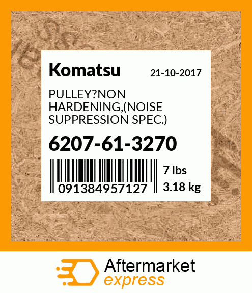 Spare part 6207-61-3270 + PULLEY?NON HARDENING,(NOISE SUPPRESSION SPEC.)