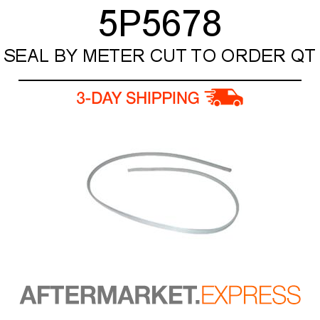SEAL BY METER, CUT TO ORDER QT 5P5678