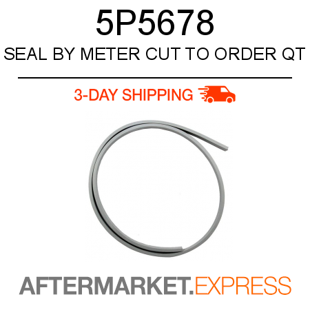 SEAL BY METER, CUT TO ORDER QT 5P5678