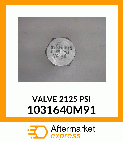 VALVE 2125 PSI 1031640M91