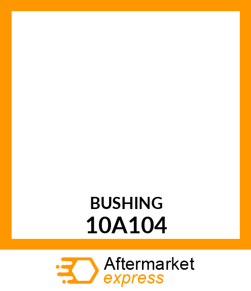 BUSHING 10A104