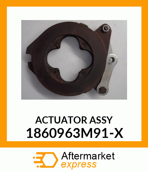 ACTUATOR ASSY 1860963M91-X