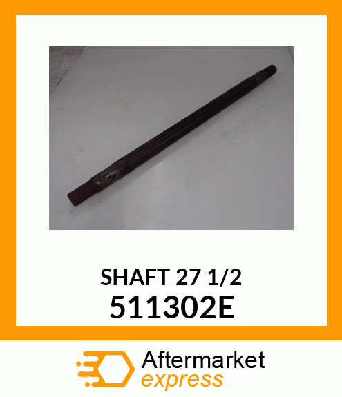 SHAFT 27 1/2 511302E