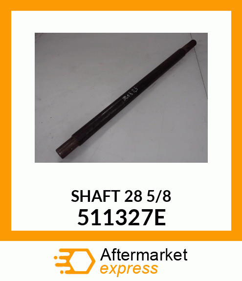 SHAFT 28 5/8 511327E