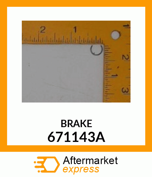 BRAKE 671143A