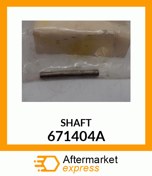 SHAFT 671404A