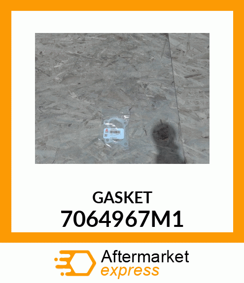 GASKET 7064967M1