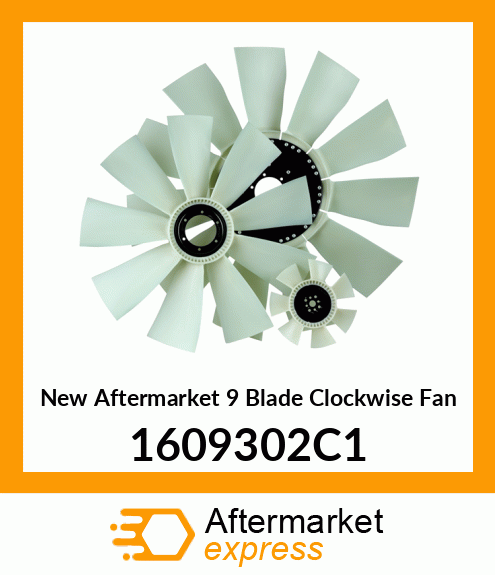 New Aftermarket 9 Blade Clockwise Fan 1609302C1