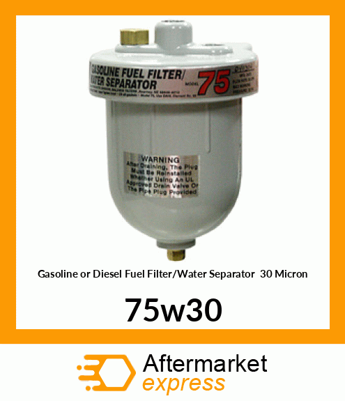 Gasoline or Diesel Fuel Filter/Water Separator ( 30 Micron) 75-W30