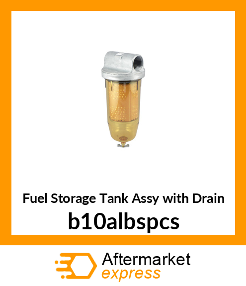 Fuel Storage Tank Assy with Drain b10albspcs