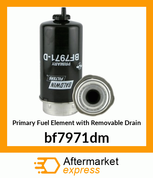 Primary Fuel Element with Removable Drain BF7971-DM