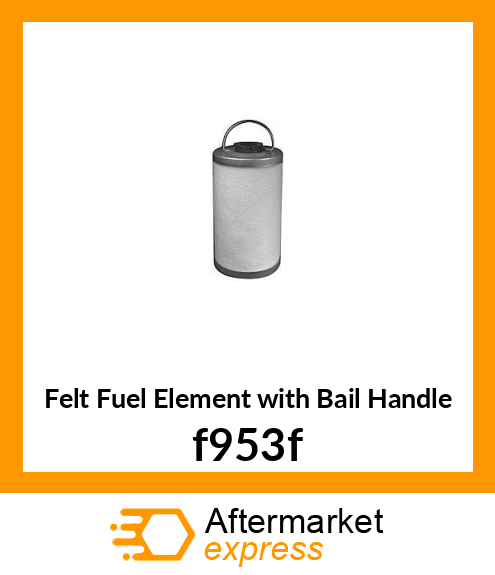 Felt Fuel Element with Bail Handle f953f