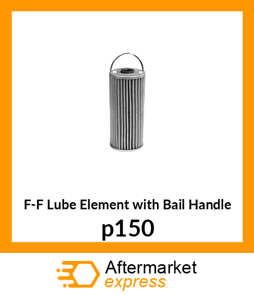 F-F Lube Element with Bail Handle p150