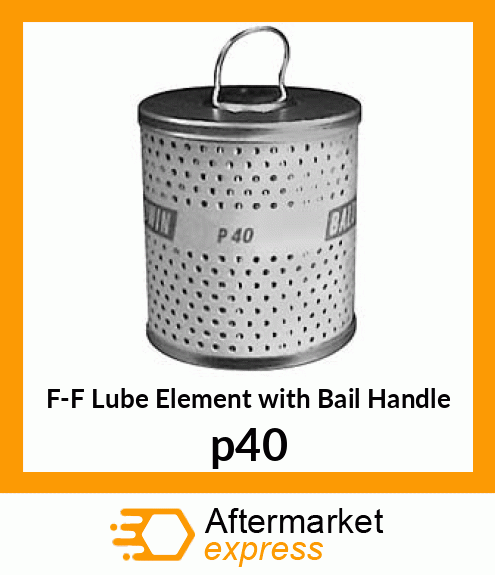 F-F Lube Element with Bail Handle p40