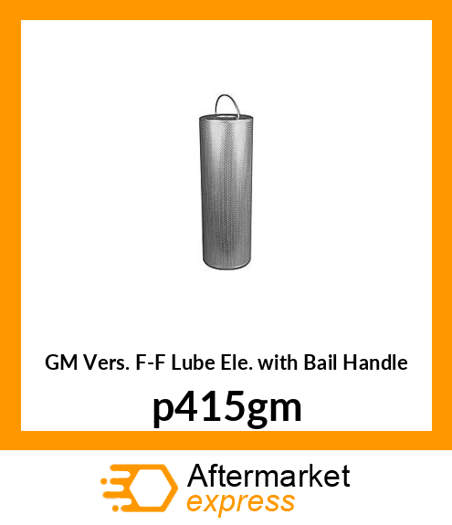 GM Vers. F-F Lube Ele. with Bail Handle P415-GM