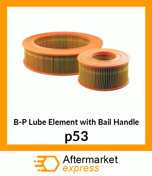 B-P Lube Element with Bail Handle p53