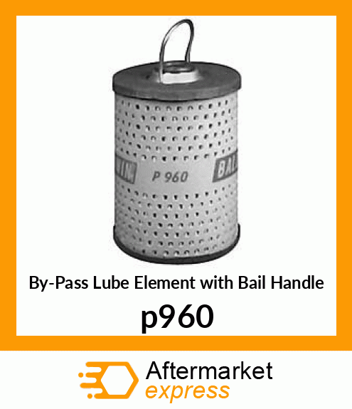By-Pass Lube Element with Bail Handle p960