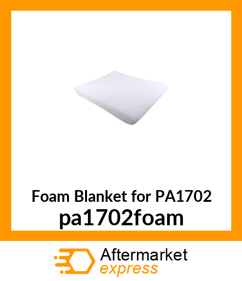 Foam Blanket for PA1702 PA1702-FOAM