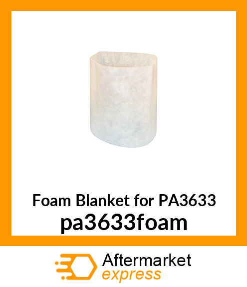 Foam Blanket for PA3633 PA3633-FOAM