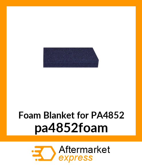 Foam Blanket for PA4852 PA4852-FOAM