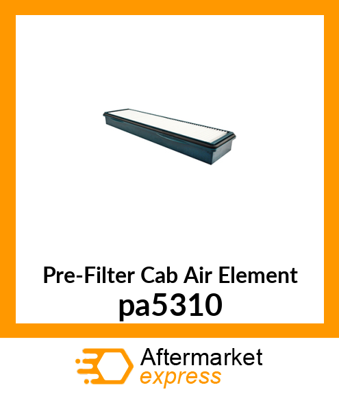 Pre-Filter Cab Air Element pa5310