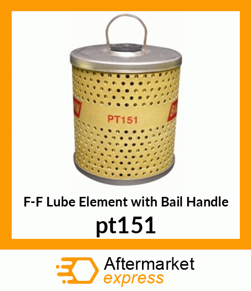 F-F Lube Element with Bail Handle pt151