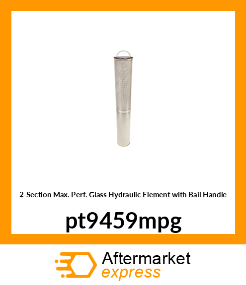 2-Section Max. Perf. Glass Hydraulic Element with Bail Handle pt9459mpg