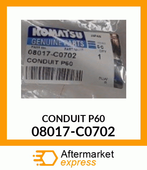 CONDUIT P60 08017-C0702