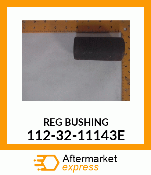 REG BUSHING 112-32-11143E