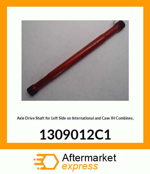 Spare part 1309012C1 + Axle Drive Shaft for Left Side on International and IH Combines, 1309012C1