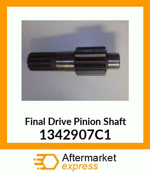 Spare part 1342907C1 + Final Drive Pinion Shaft