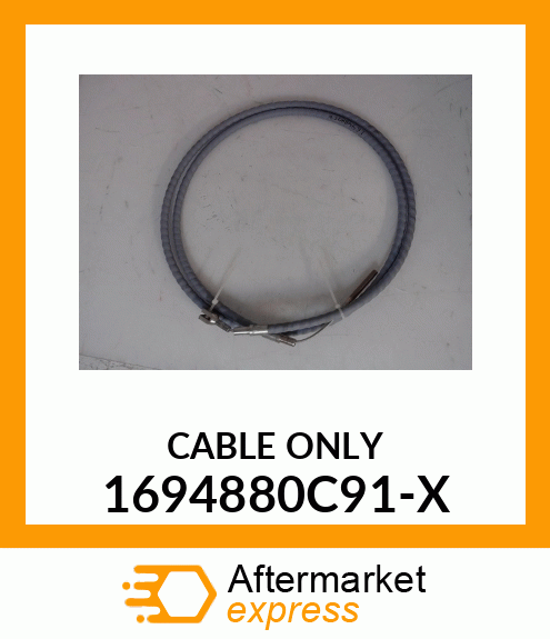 CABLE ONLY 1694880C91-X