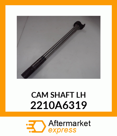 CAM SHAFT LH 2210A6319