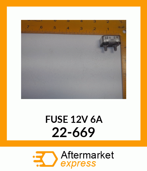 FUSE 12V 6A 22-669