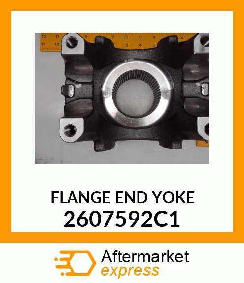 FLANGE END YOKE 2607592C1