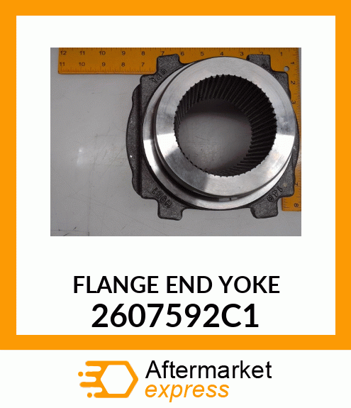 FLANGE END YOKE 2607592C1