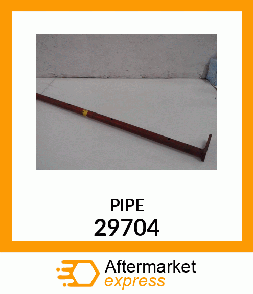 PIPE 29704