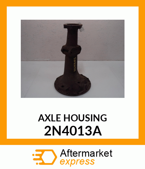 AXLE HOUSING 2N4013A