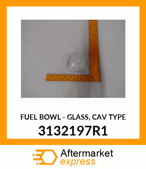 FUEL BOWL - GLASS, CAV TYPE 3132197R1