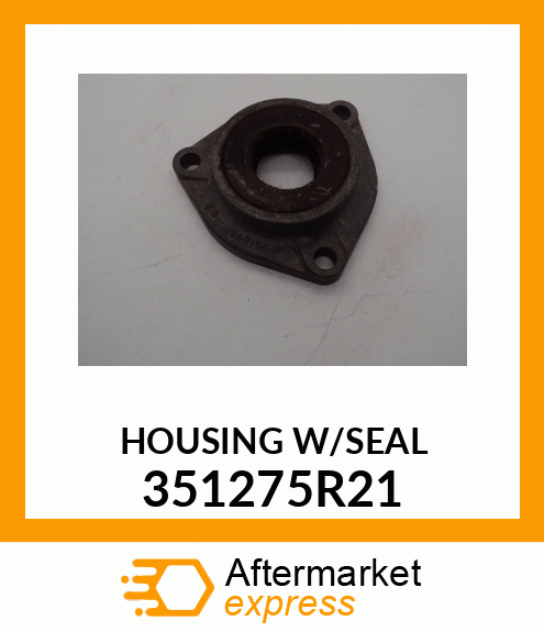 HOUSING W/SEAL 351275R21